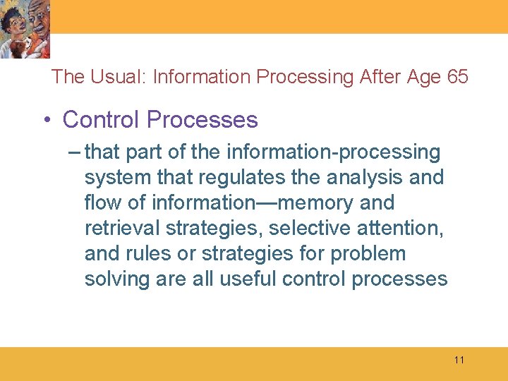 The Usual: Information Processing After Age 65 • Control Processes – that part of