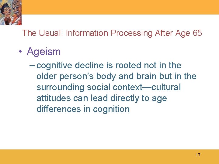 The Usual: Information Processing After Age 65 • Ageism – cognitive decline is rooted