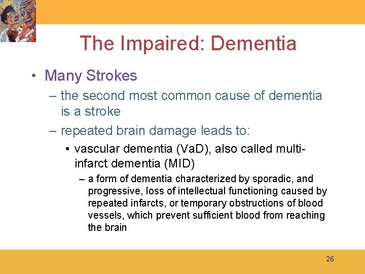 The Impaired: Dementia • Many Strokes – the second most common cause of dementia