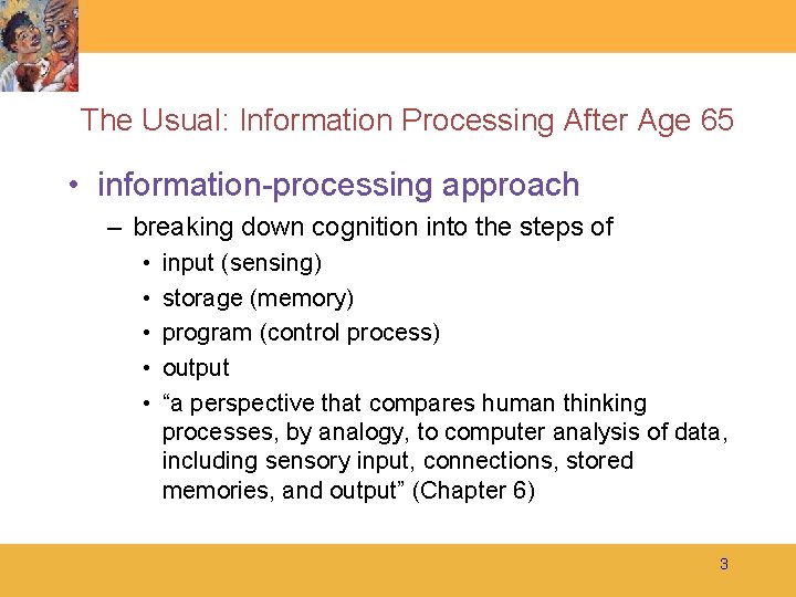 The Usual: Information Processing After Age 65 • information-processing approach – breaking down cognition