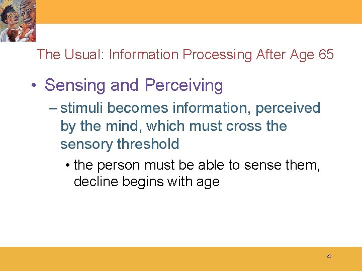 The Usual: Information Processing After Age 65 • Sensing and Perceiving – stimuli becomes