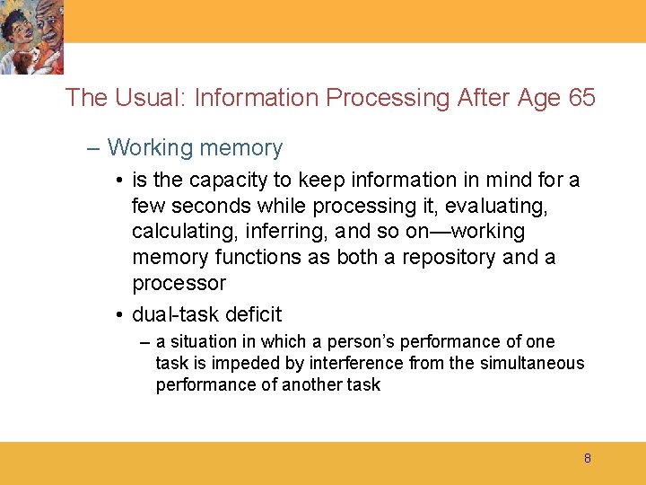 The Usual: Information Processing After Age 65 – Working memory • is the capacity