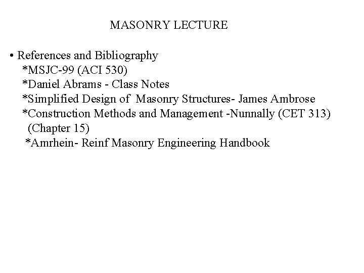 MASONRY LECTURE • References and Bibliography *MSJC-99 (ACI 530) *Daniel Abrams - Class Notes