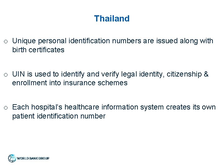 Thailand o Unique personal identification numbers are issued along with birth certificates o UIN