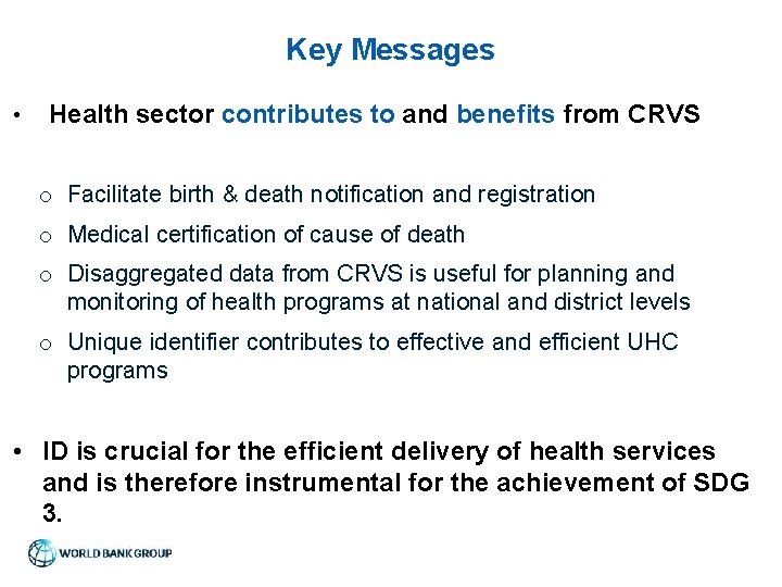 Key Messages • Health sector contributes to and benefits from CRVS o Facilitate birth