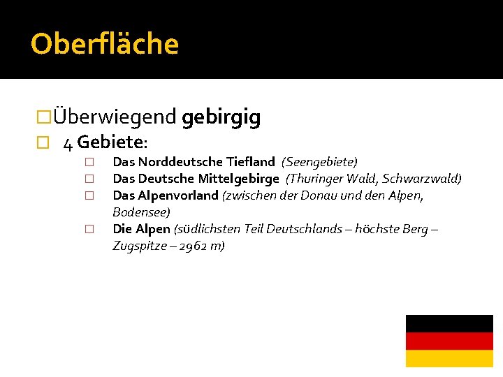 Oberfläche �Überwiegend gebirgig � 4 Gebiete: � � Das Norddeutsche Tiefland (Seengebiete) Das Deutsche