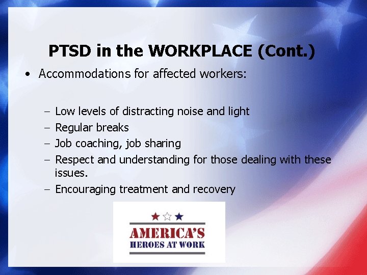 PTSD in the WORKPLACE (Cont. ) • Accommodations for affected workers: Low levels of