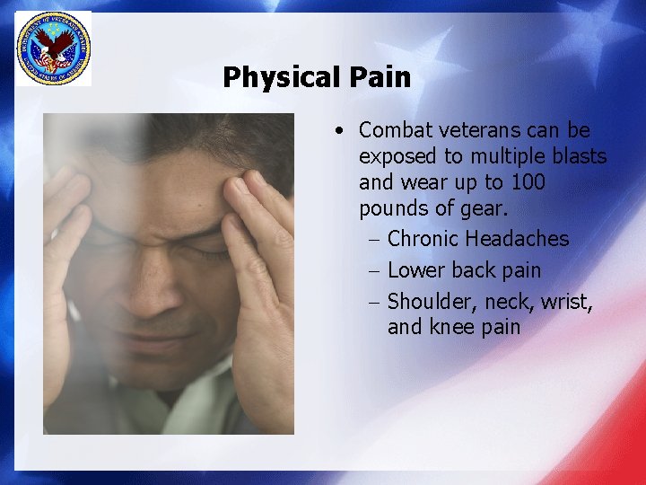 Physical Pain • Combat veterans can be exposed to multiple blasts and wear up