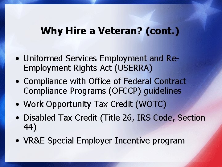 Why Hire a Veteran? (cont. ) • Uniformed Services Employment and Re. Employment Rights