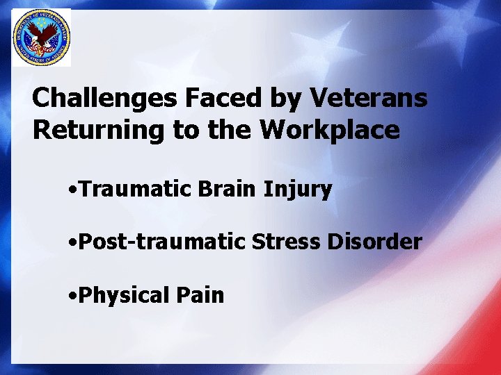 Challenges Faced by Veterans Returning to the Workplace • Traumatic Brain Injury • Post-traumatic