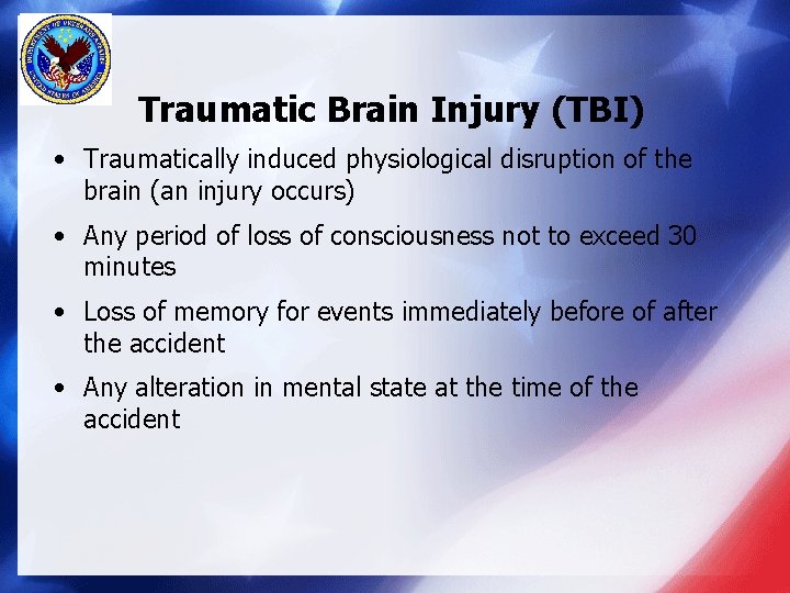 Traumatic Brain Injury (TBI) • Traumatically induced physiological disruption of the brain (an injury