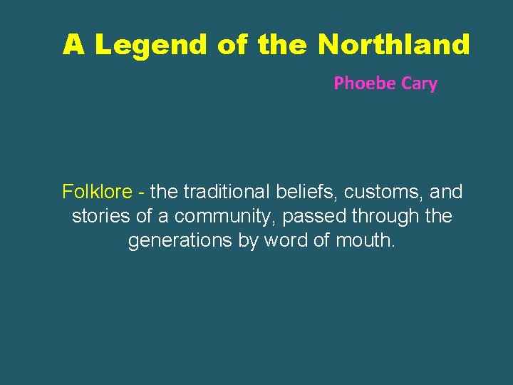 A Legend of the Northland Phoebe Cary Folklore - the traditional beliefs, customs, and