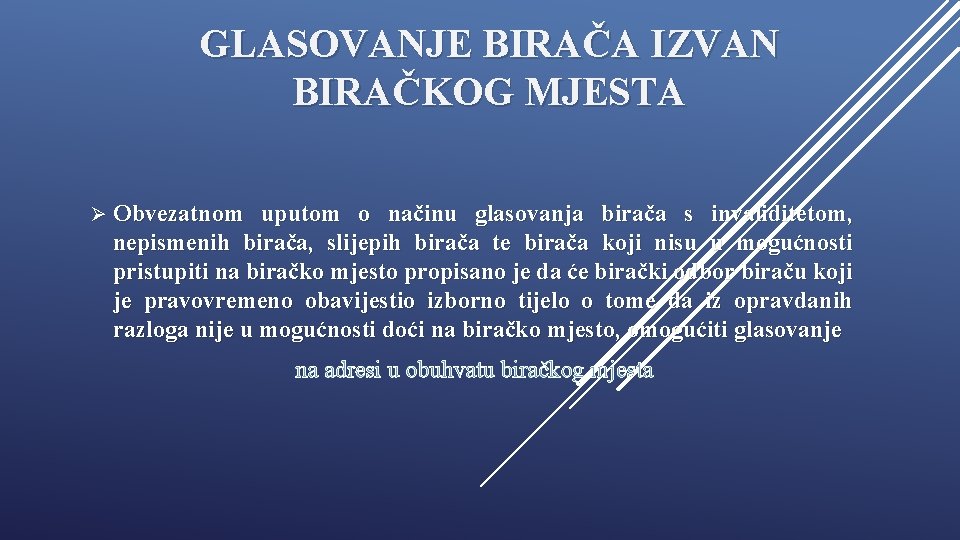 GLASOVANJE BIRAČA IZVAN BIRAČKOG MJESTA Ø Obvezatnom uputom o načinu glasovanja birača s invaliditetom,