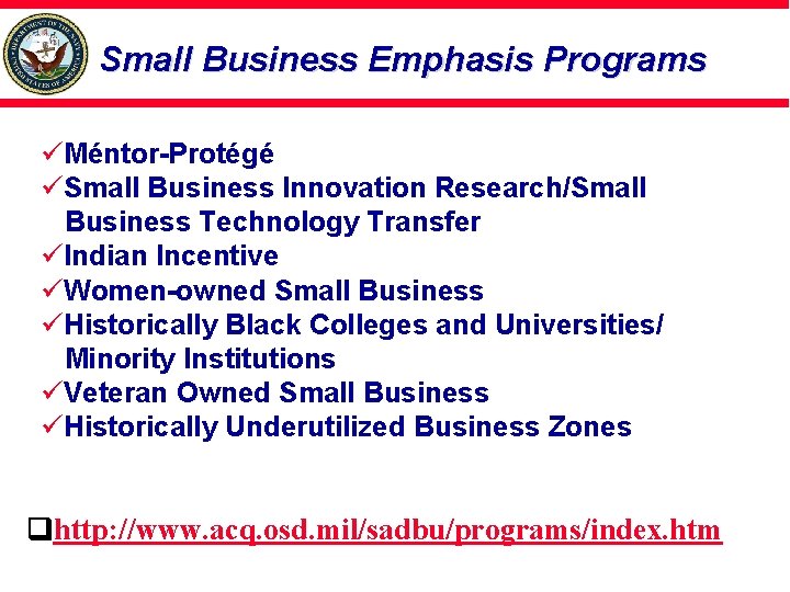 Small Business Emphasis Programs üMéntor-Protégé üSmall Business Innovation Research/Small Business Technology Transfer üIndian Incentive
