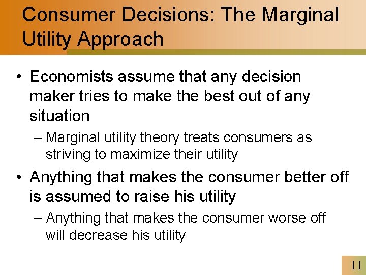 Consumer Decisions: The Marginal Utility Approach • Economists assume that any decision maker tries