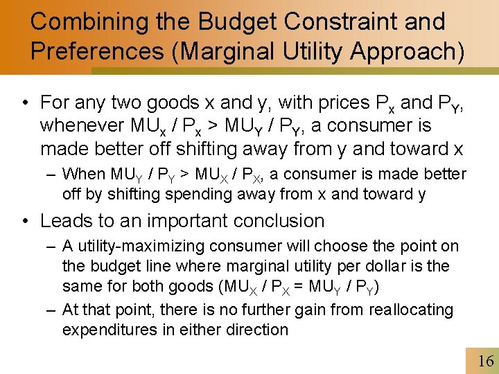 Combining the Budget Constraint and Preferences (Marginal Utility Approach) • For any two goods