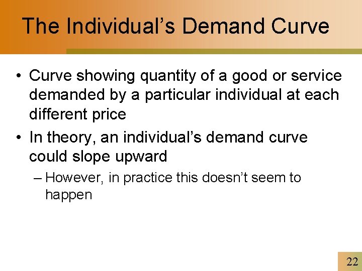 The Individual’s Demand Curve • Curve showing quantity of a good or service demanded