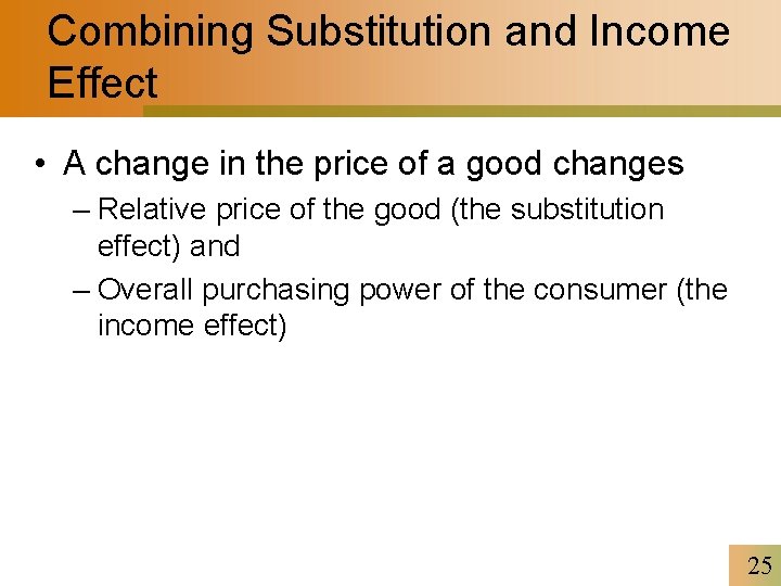 Combining Substitution and Income Effect • A change in the price of a good