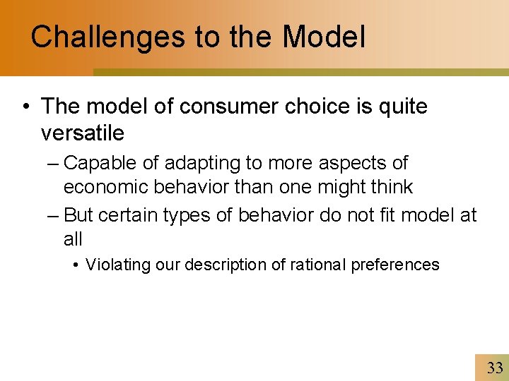 Challenges to the Model • The model of consumer choice is quite versatile –