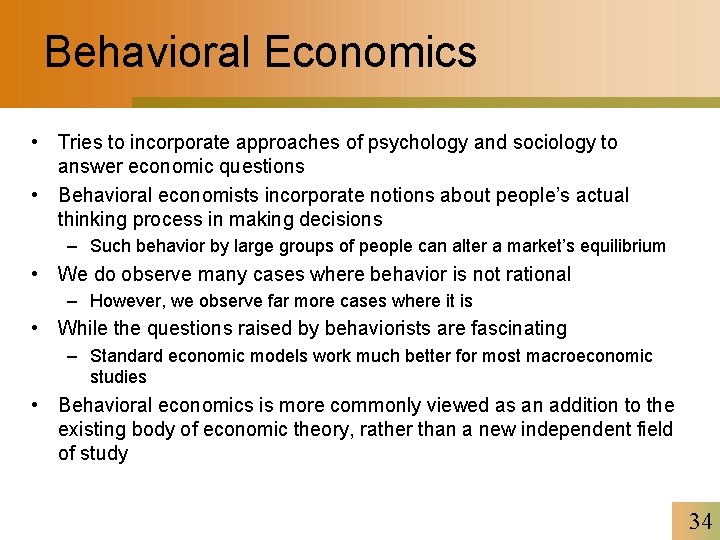 Behavioral Economics • Tries to incorporate approaches of psychology and sociology to answer economic