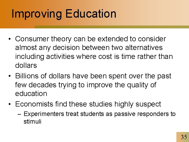 Improving Education • Consumer theory can be extended to consider almost any decision between