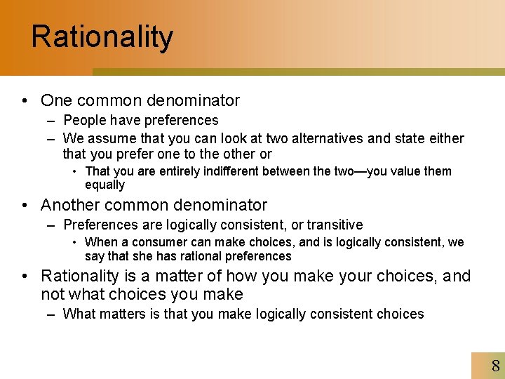 Rationality • One common denominator – People have preferences – We assume that you