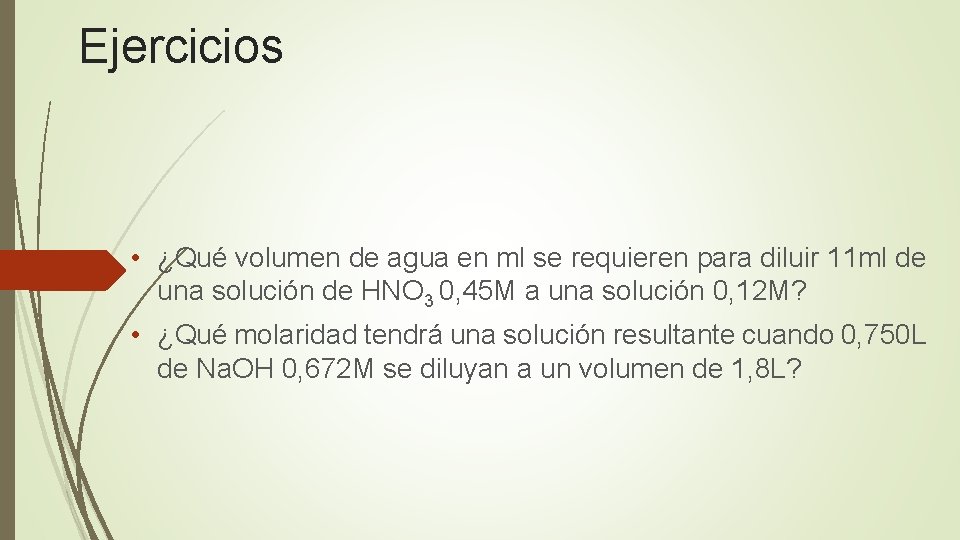 Ejercicios • ¿Qué volumen de agua en ml se requieren para diluir 11 ml