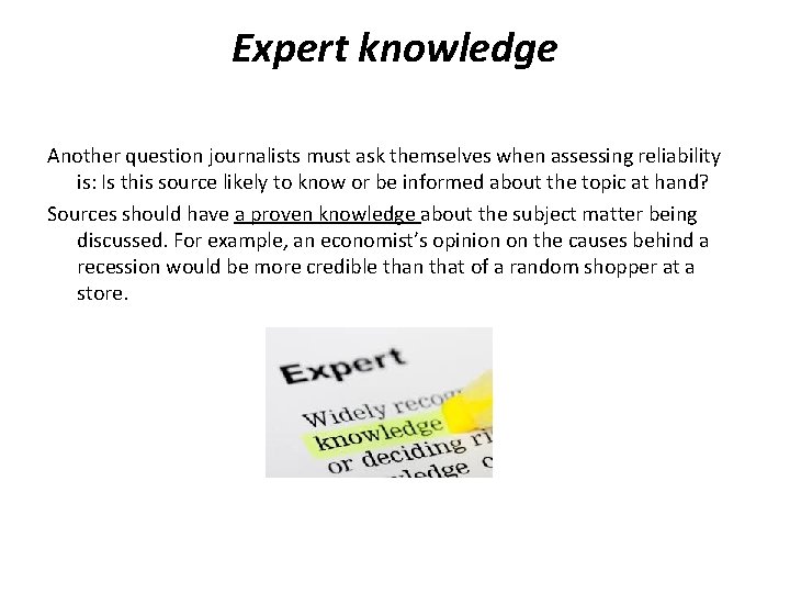 Expert knowledge Another question journalists must ask themselves when assessing reliability is: Is this