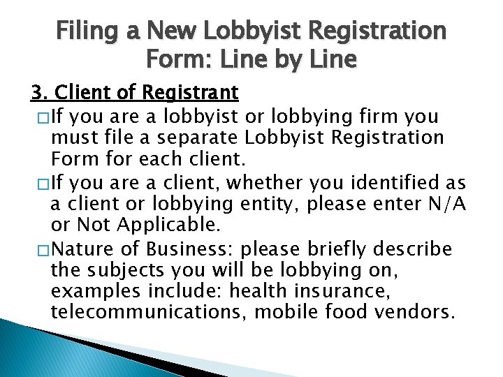 Filing a New Lobbyist Registration Form: Line by Line 3. Client of Registrant �