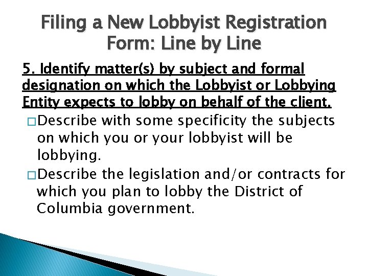 Filing a New Lobbyist Registration Form: Line by Line 5. Identify matter(s) by subject