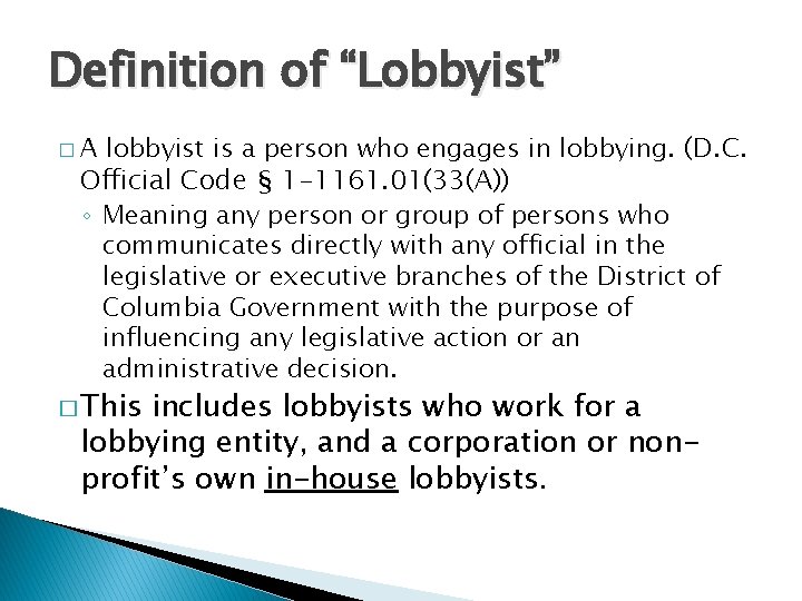 Definition of “Lobbyist” lobbyist is a person who engages in lobbying. (D. C. Official