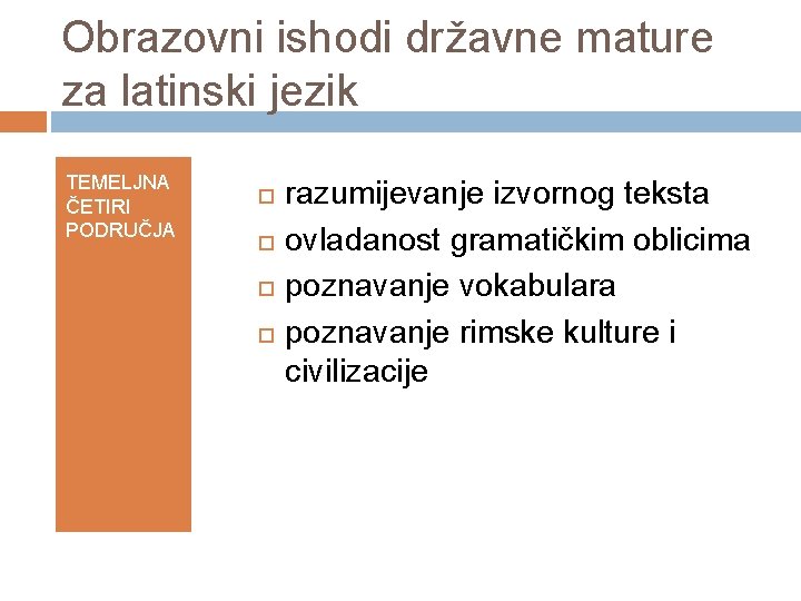 Obrazovni ishodi državne mature za latinski jezik TEMELJNA ČETIRI PODRUČJA razumijevanje izvornog teksta ovladanost