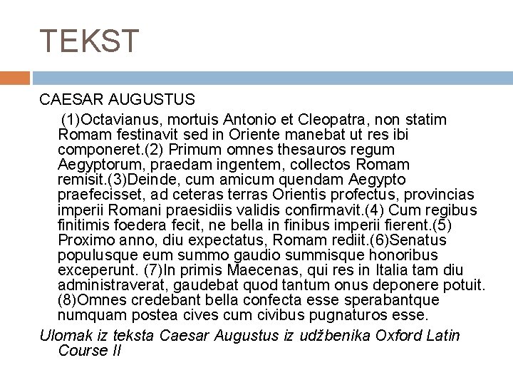 TEKST CAESAR AUGUSTUS (1)Octavianus, mortuis Antonio et Cleopatra, non statim Romam festinavit sed in