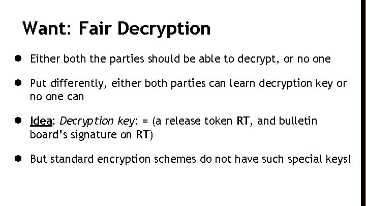 Want: Fair Decryption ● Either both the parties should be able to decrypt, or