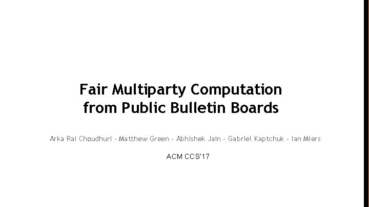 Fair Multiparty Computation from Public Bulletin Boards Arka Rai Choudhuri - Matthew Green -
