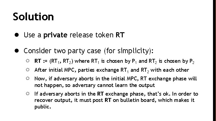 Solution ● Use a private release token RT ● Consider two party case (for