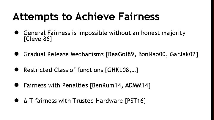 Attempts to Achieve Fairness ● General Fairness is impossible without an honest majority [Cleve