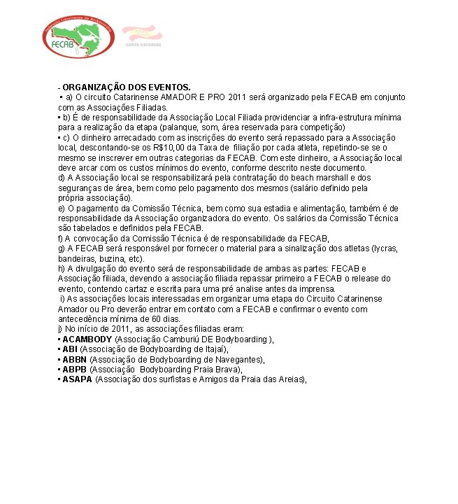 - ORGANIZAÇÃO DOS EVENTOS. • a) O circuito Catarinense AMADOR E PRO 2011 será