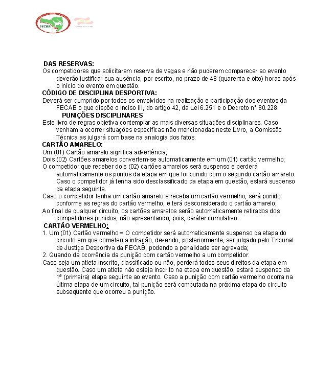 DAS RESERVAS: Os competidores que solicitarem reserva de vagas e não puderem comparecer ao