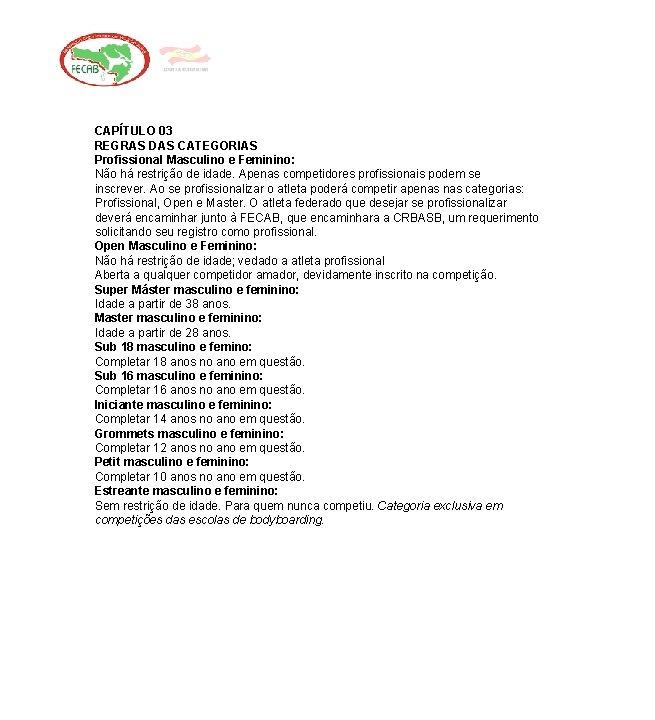 CAPÍTULO 03 REGRAS DAS CATEGORIAS Profissional Masculino e Feminino: Não há restrição de idade.