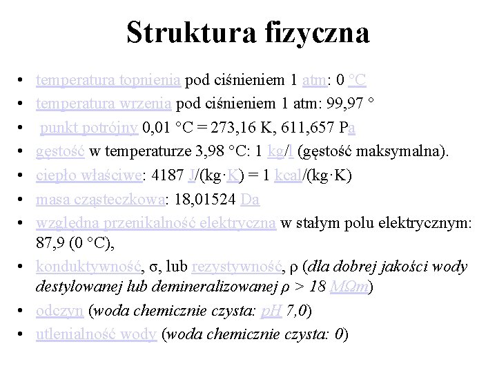 Struktura fizyczna • • temperatura topnienia pod ciśnieniem 1 atm: 0 °C temperatura wrzenia