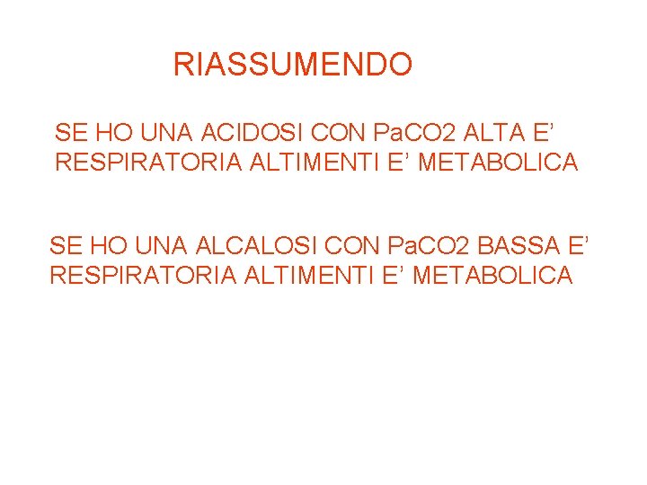 RIASSUMENDO SE HO UNA ACIDOSI CON Pa. CO 2 ALTA E’ RESPIRATORIA ALTIMENTI E’