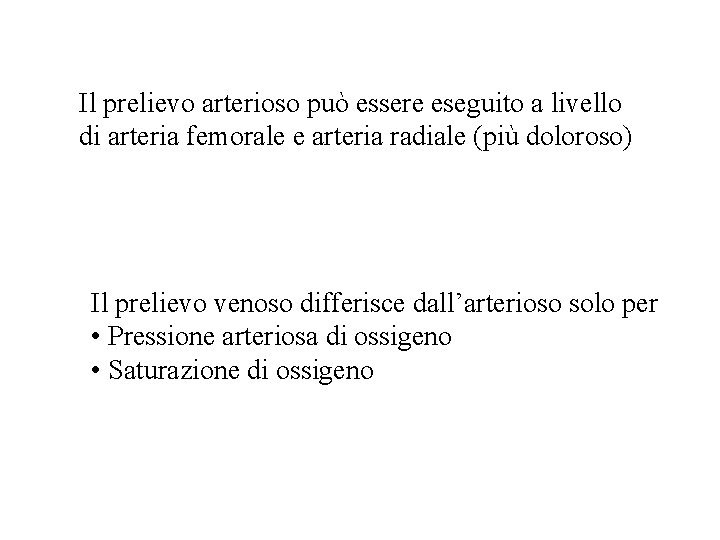 Il prelievo arterioso può essere eseguito a livello di arteria femorale e arteria radiale