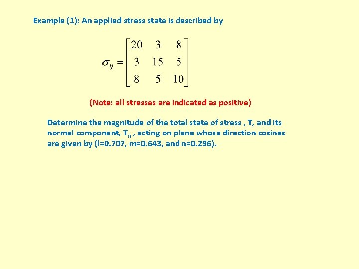 Example (1): An applied stress state is described by (Note: all stresses are indicated
