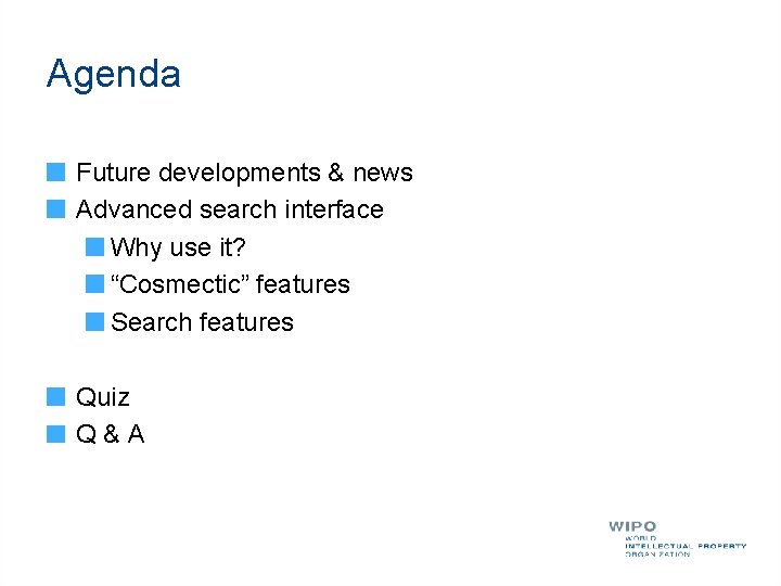 Agenda Future developments & news Advanced search interface Why use it? “Cosmectic” features Search