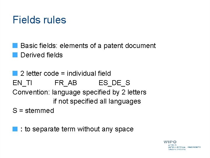 Fields rules Basic fields: elements of a patent document Derived fields 2 letter code