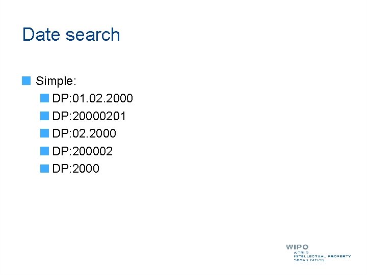 Date search Simple: DP: 01. 02. 2000 DP: 20000201 DP: 02. 2000 DP: 200002