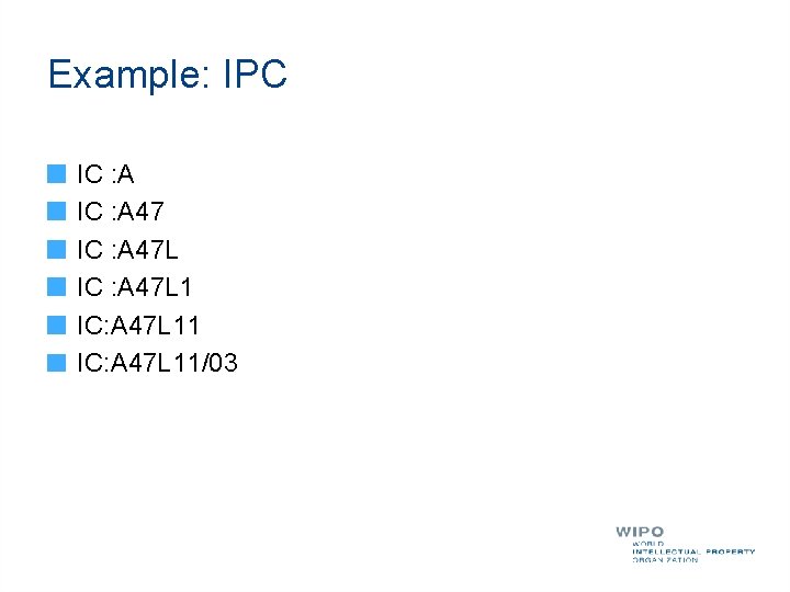 Example: IPC IC : A 47 L 1 IC: A 47 L 11/03 