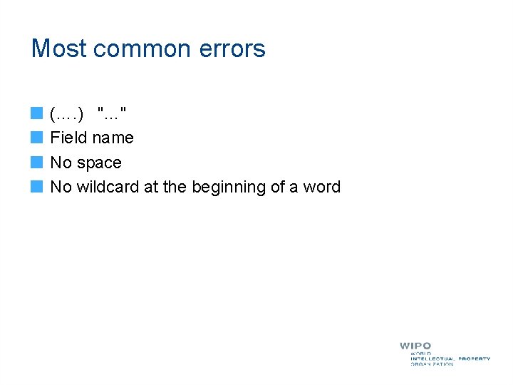Most common errors (…. ) "…" Field name No space No wildcard at the