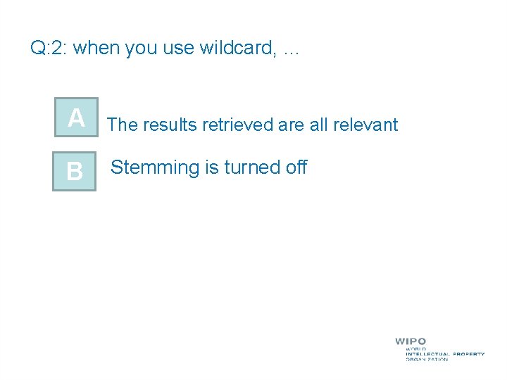 Q: 2: when you use wildcard, … A The results retrieved are all relevant